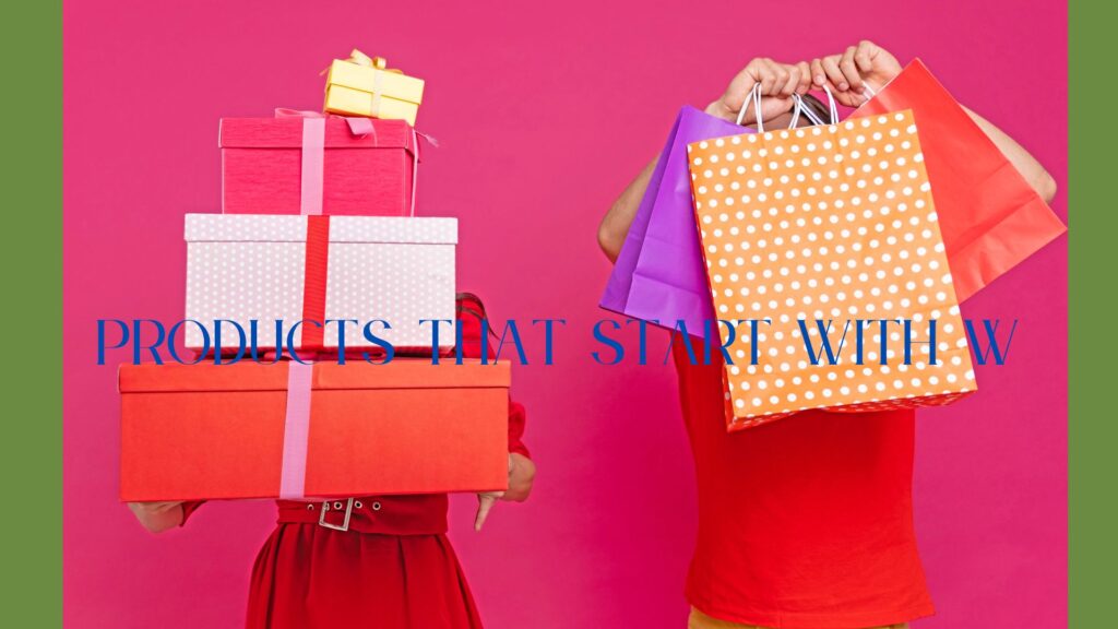 Things (Items, Products, Foods, Brands) That Start With the Letter W